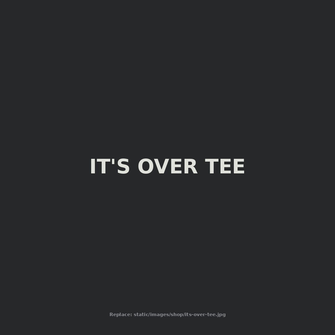 It's Over tee