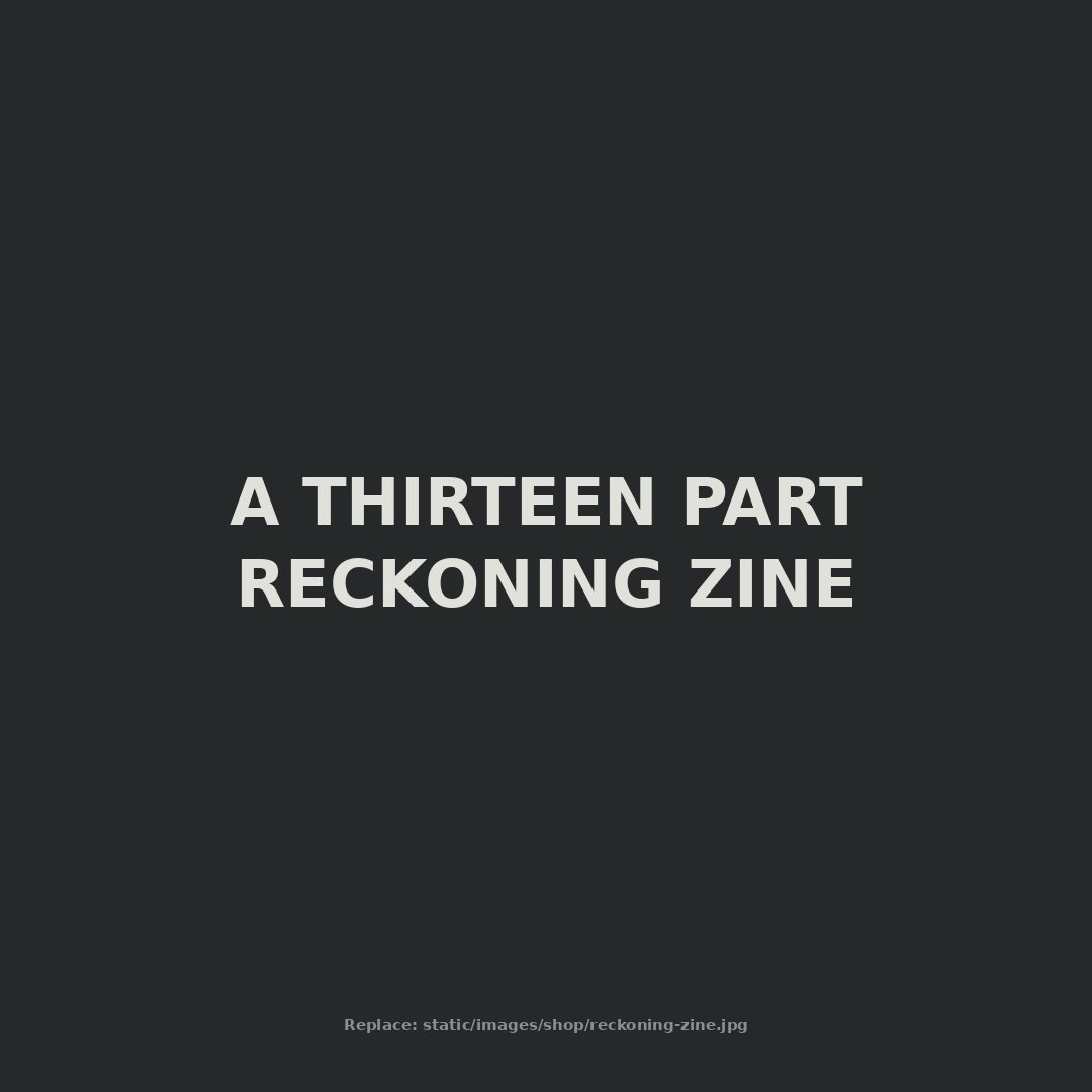 A Thirteen Part Reckoning zine